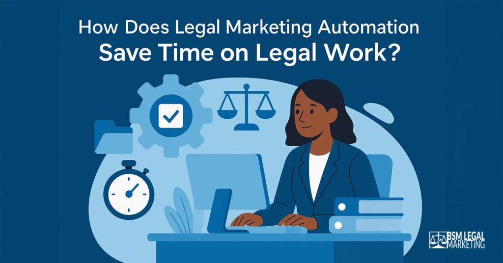How Does Legal Marketing Automation Save Time on Legal Work