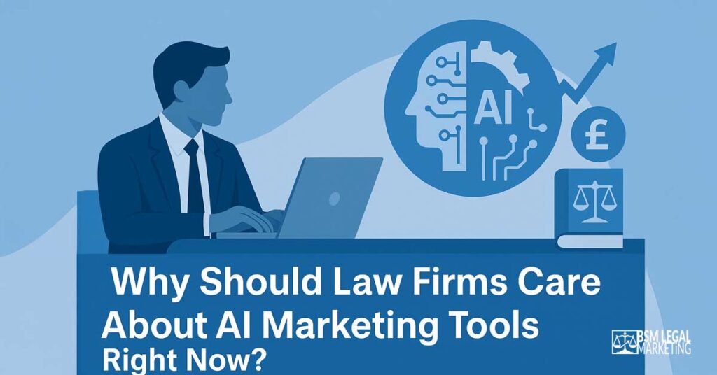 Why Should Law Firms Care About AI Marketing Tools Right Now
